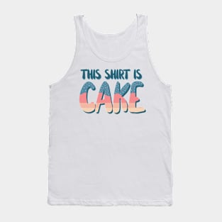 This Shirt Is Cake Tank Top